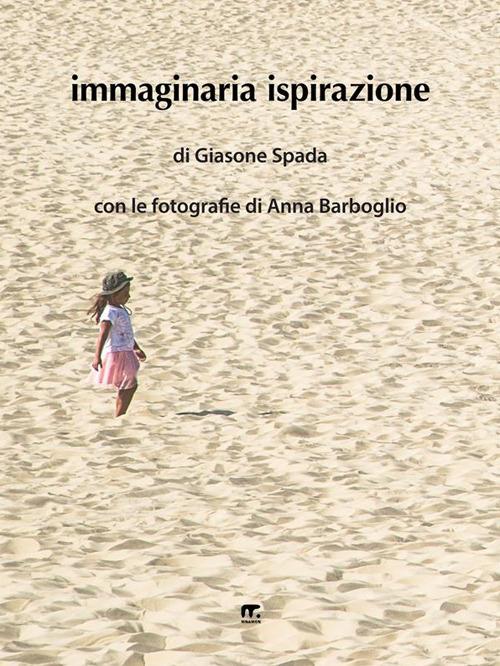 Immaginaria ispirazione. Ediz. illustrata - Giasone Spada,Anna Barboglio - ebook