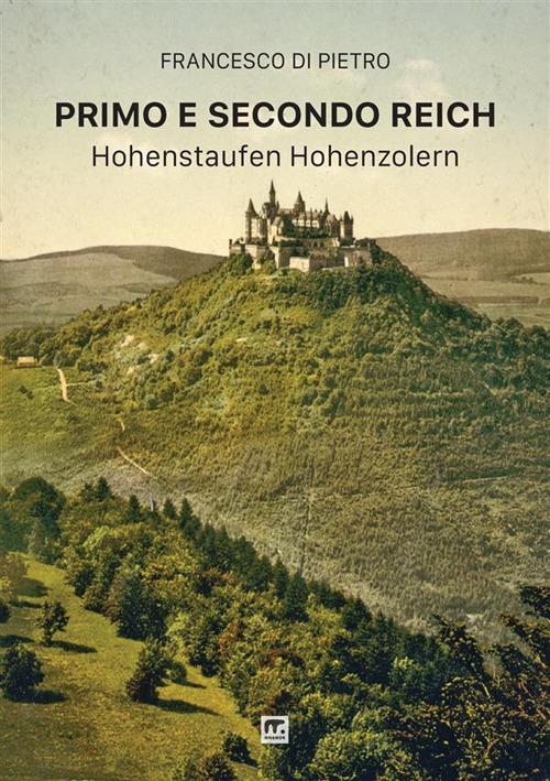 Primo e secondo Reich. Hohenstaufen-Hohenzollern - Francesco Di Pietro - copertina