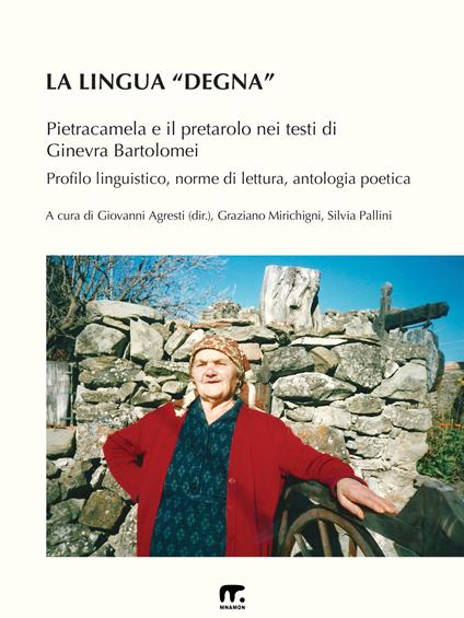 La lingua «degna». Pietracamela e il pretarolo nei testi di Ginevra Bartolomei. Profilo linguistico, norme di lettura, antologia poetica. Ediz. multilingue - copertina