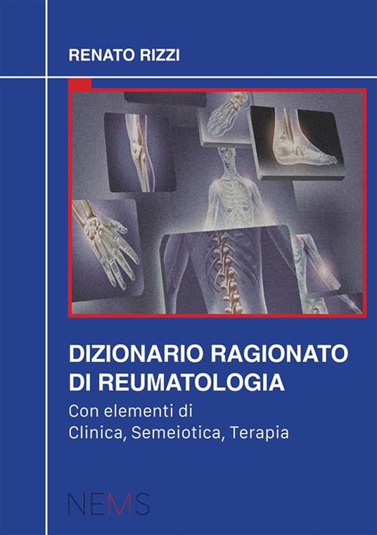Dizionario ragionato di reumatologia. Con elementi di clinica, semeiotica, terapia - Renato Rizzi - copertina