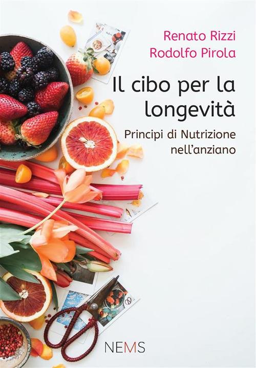 Il cibo per la longevità. Principi di nutrizione per l'anziano - Rodolfo Pirola,Renato Rizzi - ebook