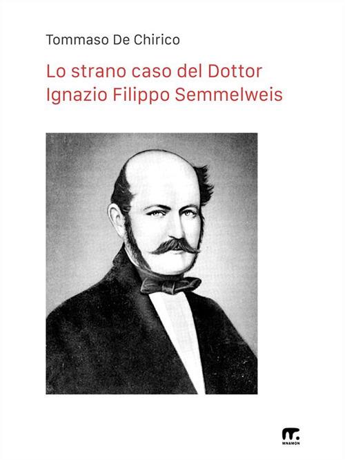 Il caso Ignác Semmelweis. Eresia nelle scienze mediche - Tommaso De Chirico - ebook
