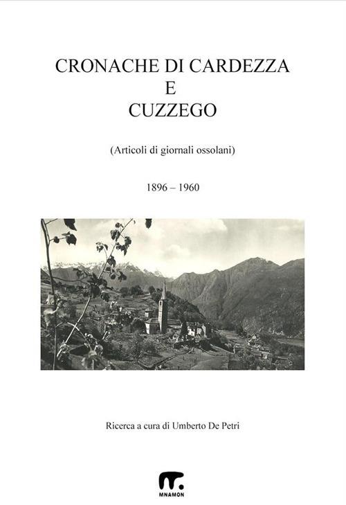 Cronache di Cardezza e Cuzzego. Articoli di giornali ossolani - Umberto De Petri - ebook