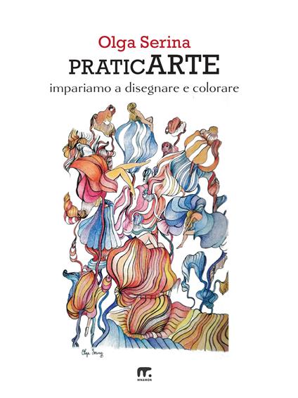 PraticArte. Impariamo a disegnare e colorare - Olga Serina - copertina