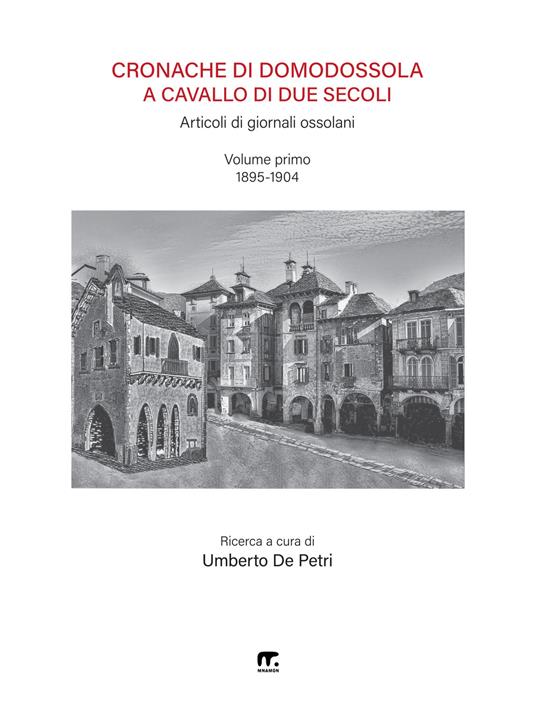 Cronache di Domodossola a cavallo di due secoli. Articoli di giornali ossolani. Vol. 1: 1895-1904 - copertina