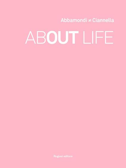 About life. Catalogo di arte contemporanea. Ediz. italiana e inglese - Marco Abbamondi,Stefano Ciannella - copertina