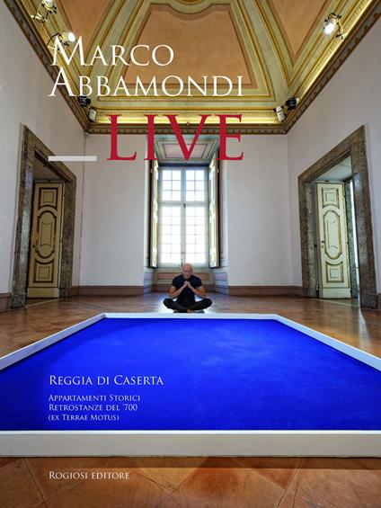 Live. Reggia di Caserta. Appartamenti storici. Retrostanze del '700 (ex terrae motus) - Marco Abbamondi - copertina
