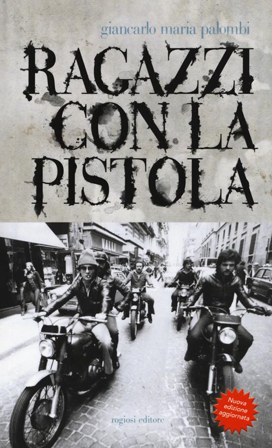 Ragazzi con la pistola. Nuova ediz. - Giancarlo Maria Palombi - copertina