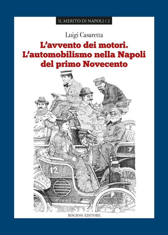 L' avvento dei motori. L'automobilismo nella Napoli del primo Novecento - Luigi Casaretta - copertina