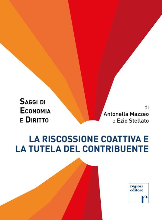La riscossione coattiva e la tutela del contribuente - Antonella Mazzeo,Ezio Stellato - copertina
