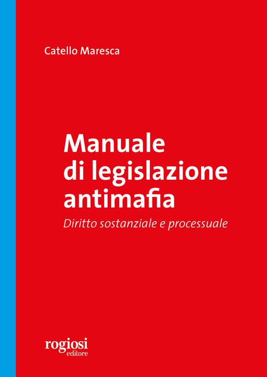 Manuale di legislazione antimafia. Diritto sostanziale e processuale - Catello Maresca - copertina