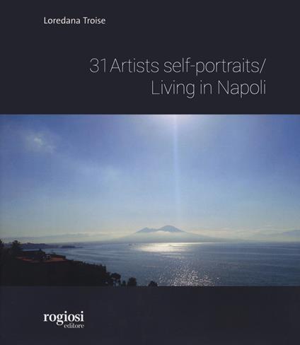 Artist self portraits living in Napoli. Ediz. illustrata - Loredana Troise - copertina