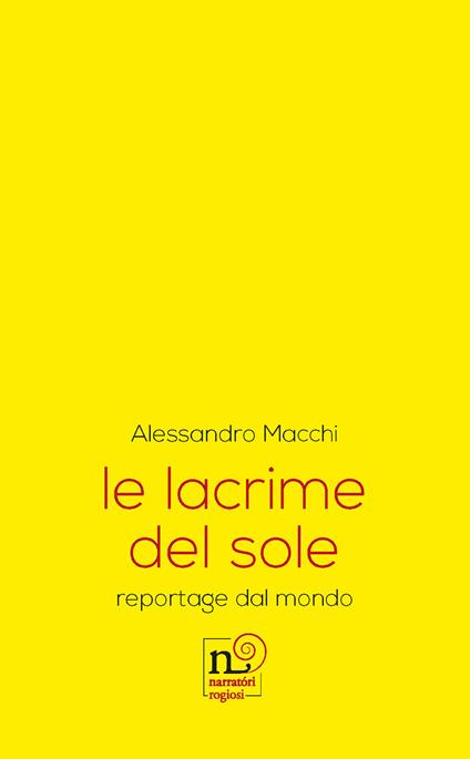 Le lacrime del sole. reportage dal mondo - Alessandro Macchi - copertina