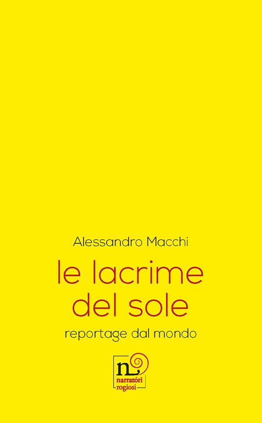 Le lacrime del sole. reportage dal mondo - Alessandro Macchi - copertina