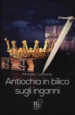 Antiochia in bilico sugli inganni