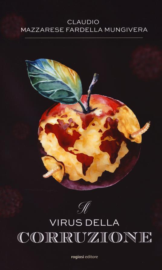 Il virus della corruzione. Nuova ediz. - Claudio Mazzarese Fardella Mungivera - copertina