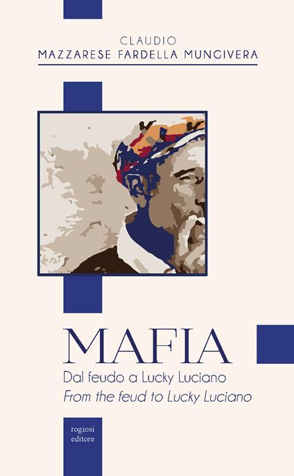 Mafia. Dal feudo a Lucky Luciano-From the feud to Lucky Luciano - Claudio Mazzarese Fardella Mungivera - copertina