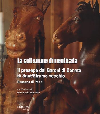 La collezione dimenticata. Il presepe dei Baroni di Donato di Sant'Eframo vecchio - Rossana Di Poce - copertina