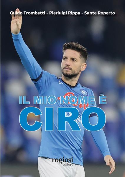 Il mio nome è Ciro - Guido Trombetti,Pierluigi Rippa,Sante Roperto - copertina
