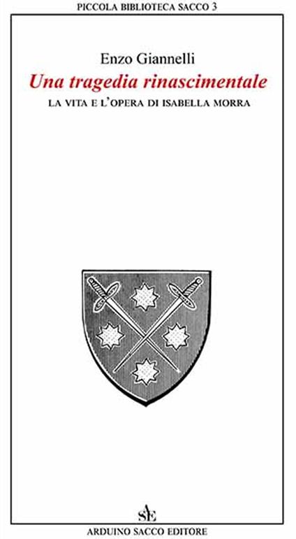 La vita e l'opera di Isabella Morra. Una tragedia rinnascimentale - Enzo Giannelli - copertina