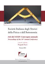 Società italiana degli storici della fisica e dell'astronomia. Atti del 34° Convegno annuale-Proceedings of the 34th annual Conference (Firenze 2014). Ediz. bilingue