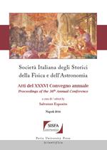 Società italiana degli storici della fisica e dell'astronomia. Atti del 36° Convegno annuale (Napoli, 4-7 ottobre 2016)