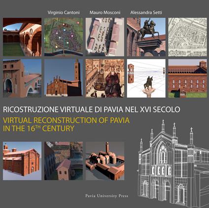 Ricostruzione virtuale di Pavia nel XVI secolo-Virtual reconstruction of Pavia in the 16th century. Ediz. bilingue - copertina