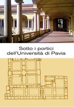Sotto i portici dell'Università di Pavia. Itinerario tra lapidi e monumenti