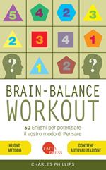 Brain-balance workout. 50 enigmi per potenziare il vostro modo di pensare