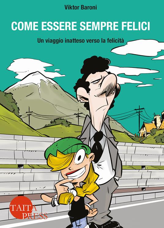 Come essere sempre felici. Un viaggio inatteso verso la felicità. Con e-book - Viktor Baroni - copertina