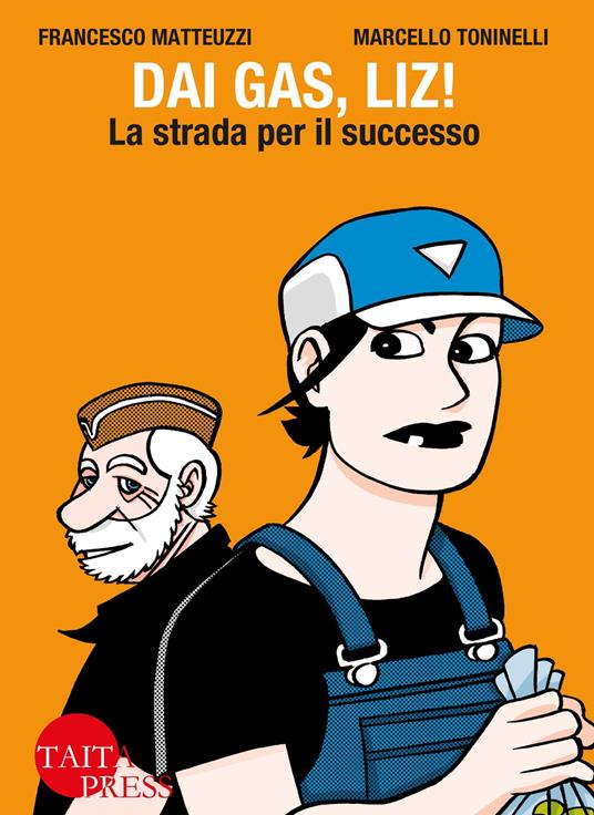 Dai gas, Liz! La strada per il successo - Francesco Matteuzzi,Marcello Toninelli - copertina