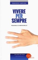 Vivere per sempre. Possibile o impossibile?