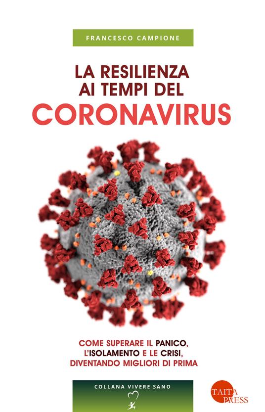 La resilienza ai tempi del coronavirus. Come superare il panico, l’isolamento e le crisi, diventando migliori di prima - Francesco Campione - copertina