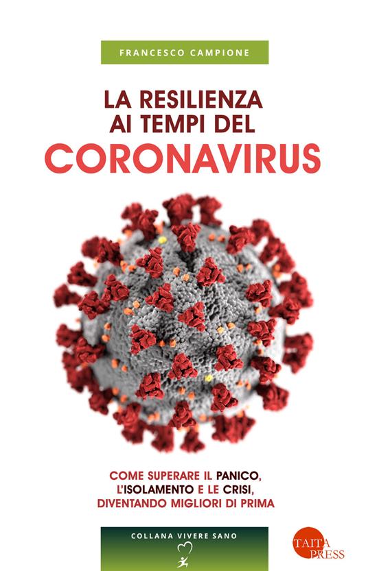 La resilienza ai tempi del coronavirus. Come superare il panico, l'isolamento e le crisi, diventando migliori di prima - Francesco Campione - copertina