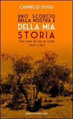 Uno scorcio della nostra e della mia storia. Due anni di vita in Istria 1943-1945