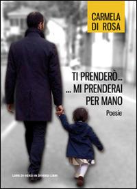 Ti prenderò... Mi prenderai per mano - Carmela Di Rosa - copertina