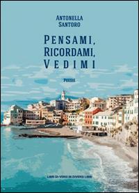 Pensami, ricordami, vedimi - Antonella Santoro - copertina