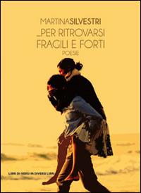 ... Per ritrovarsi fragili e forti - Martina Silvestri - copertina