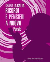Ricordi e pensieri a nuovo - Grazia La Gatta - copertina