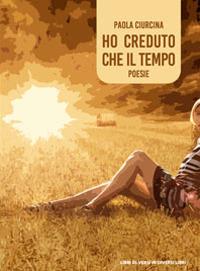 Ho creduto che il tempo - Paola Ciurcina - copertina