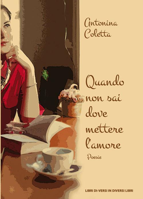 Quando non sai dove mettere l'amore - Antonina Coletta - copertina