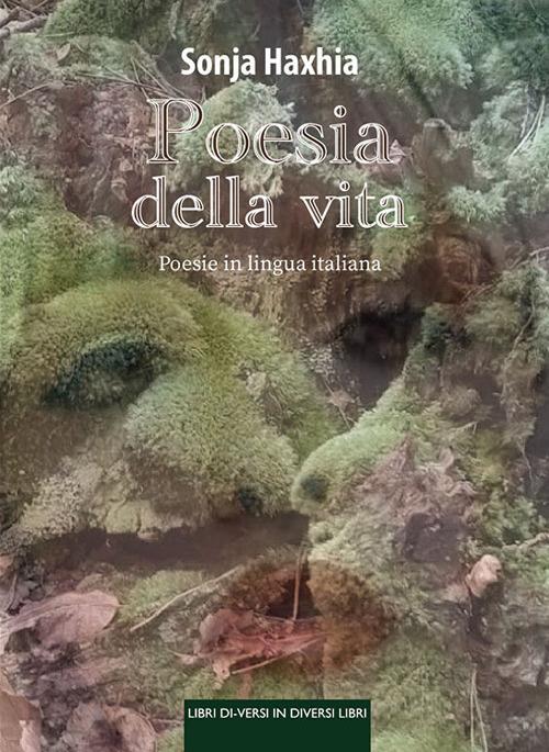 Poesia della vita. Poesie in lingua italiana - Sonja Haxhia - copertina