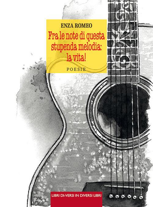 Fra le note di questa stupenda melodia: la vita! - Enza Romeo - copertina