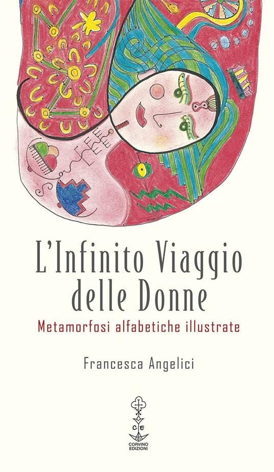 L' infinito viaggio delle donne. Metamorfosi alfabetiche illustrate - Francesca Angelici - copertina