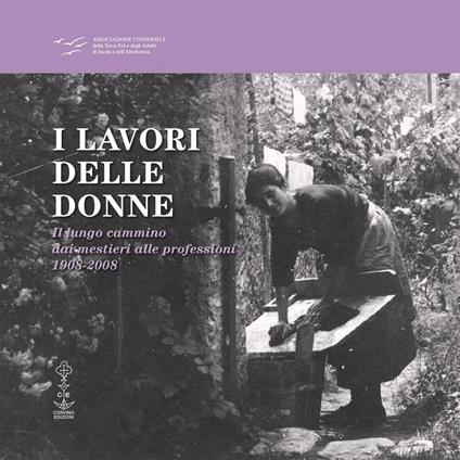 I lavori delle donne. Il lungo cammino dai mestieri alle professioni 1908-2008 - copertina