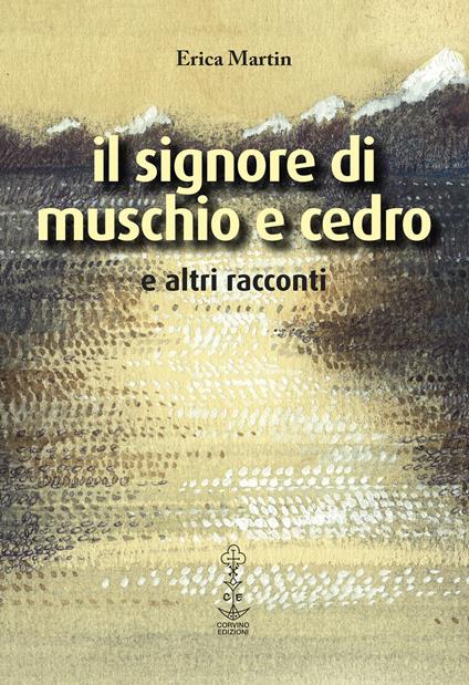Il signore di muschio e cedro e altri racconti - Erica Martin - copertina