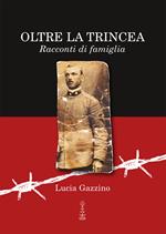 Oltre la trincea. Racconti di famiglia