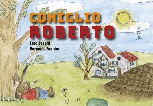 Coniglio Roberto. Ediz. illustrata - Enzo Tosoni - copertina
