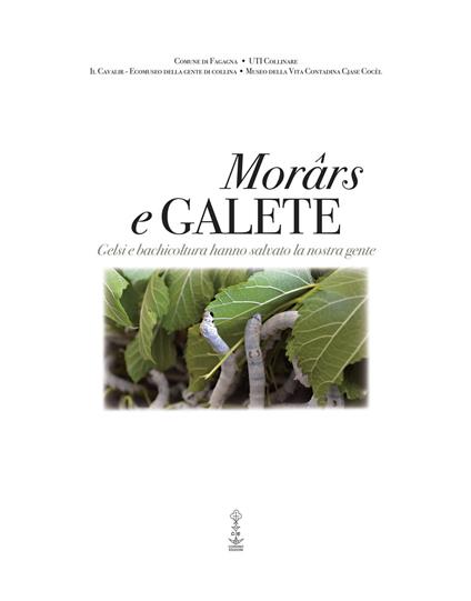 Morârs e Galete. Gelsi e bachicoltura hanno salvato la nostra gente. Ediz. italiana e friulana - copertina