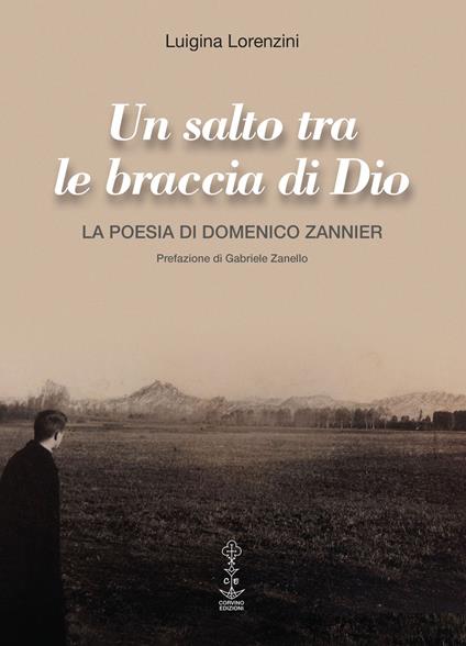 Un salto tra le braccia di Dio. La poesia di Domenico Zannier - Luigina Lorenzini - copertina